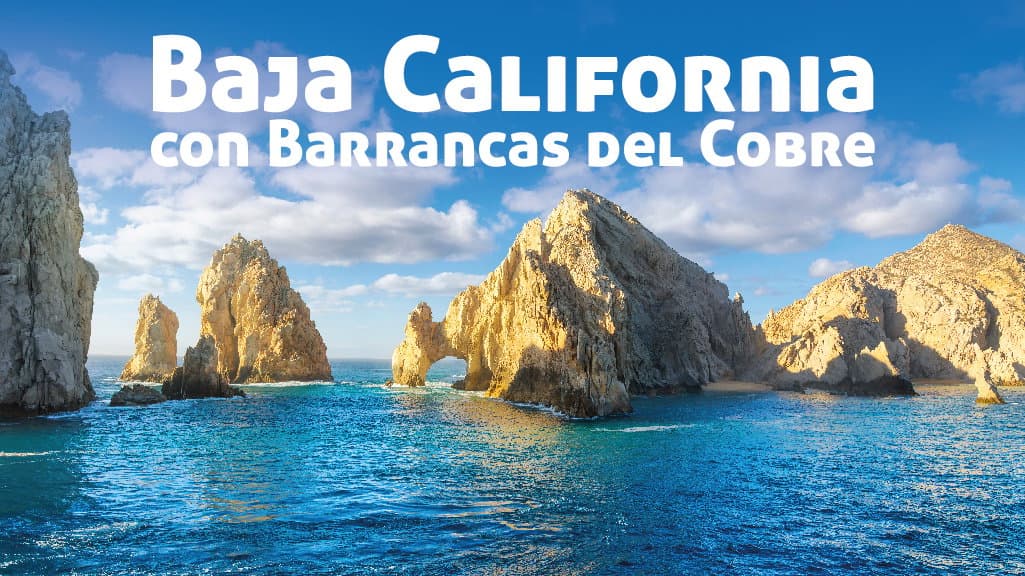 Baja California con Barrancas del Cobre
